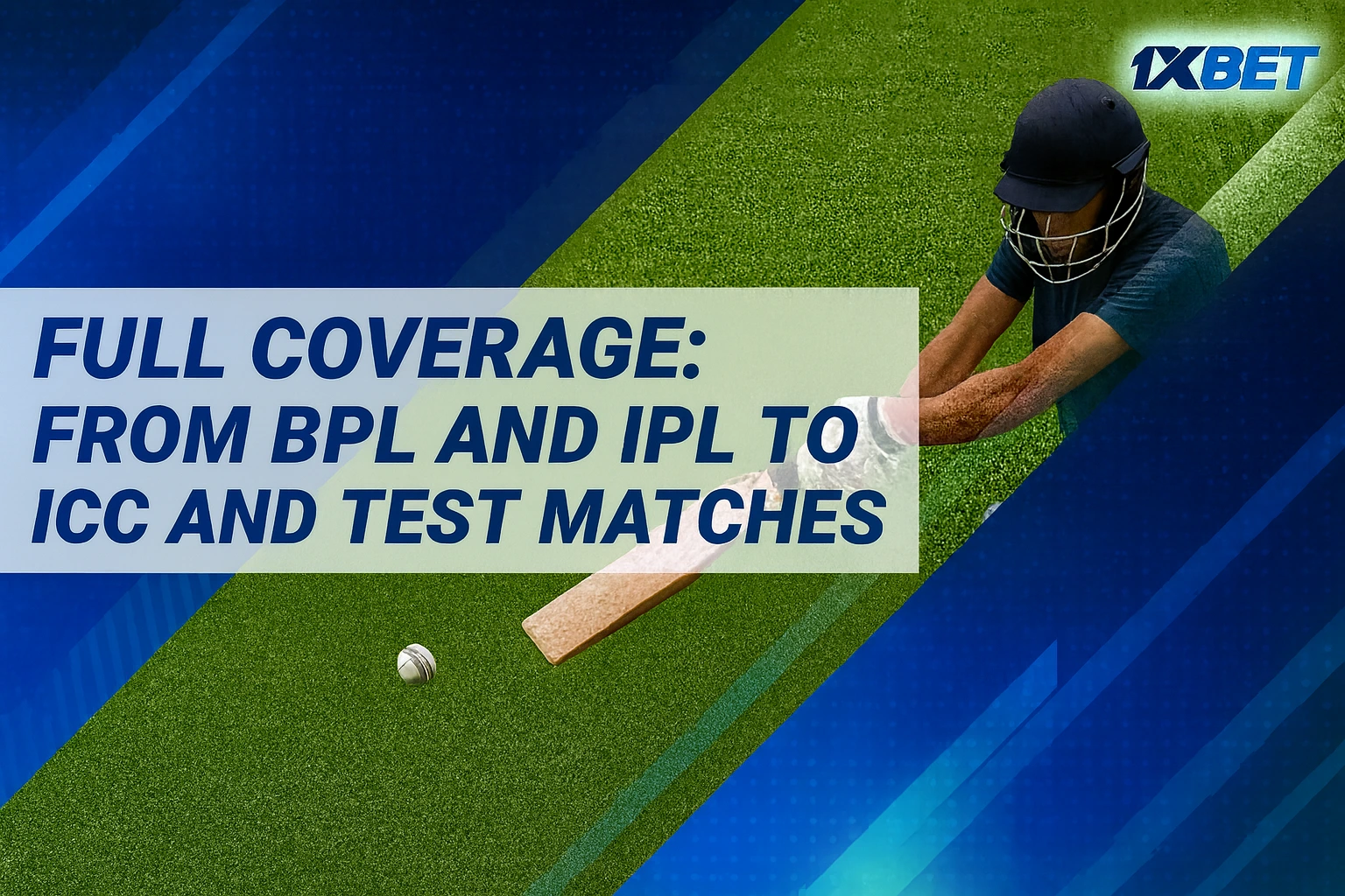 Cricket player hitting the ball with bat on green field with 1xBet logo and text 'Full coverage: from BPL and IPL to ICC and Test matches' on blue background